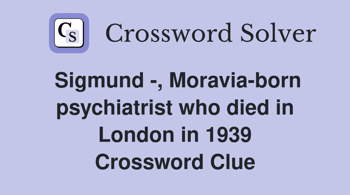 Sigmund , Moraviaborn psychiatrist who died in London in 1939